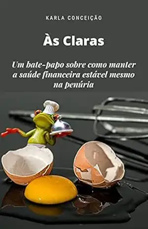 Às Claras: Um bate–papo sobre como manter a saúde financeira estável mesmo na penúria – Karla Conceição