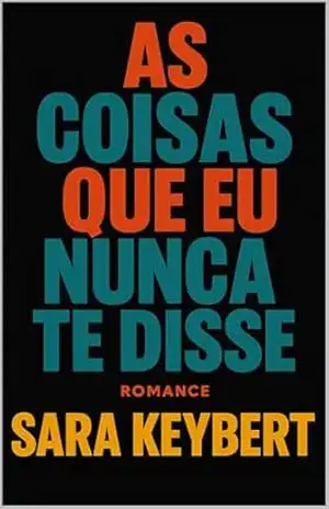 AS COISAS QUE EU NUNCA TE DISSE - SARA KEYBERT
