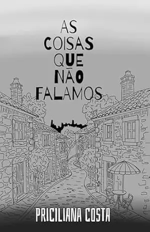 As coisas que não falamos – Priciliana Costa