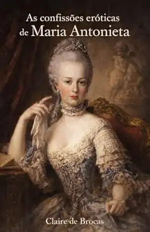 As confissões eróticas de Maria Antonieta – Claire de Brocas
