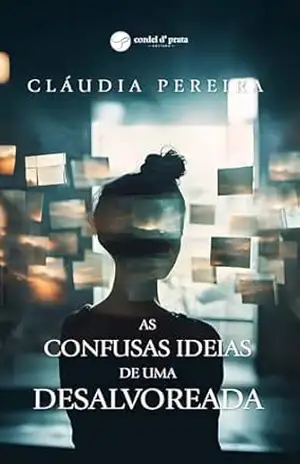 As confusas ideias de uma desalvoreada – Cláudia Pereira