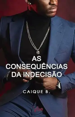 As consequências da indecisão – Caique Borges