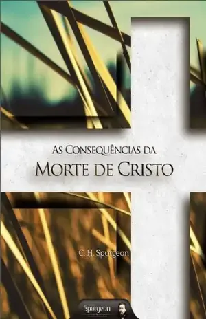 As Consequências da Morte de Cristo – Charles Haddon Spurgeon