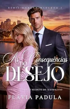 AS CONSEQUÊNCIAS DO DESEJO (HOMENS MADUROS Livro 1) – Flávia  Padula