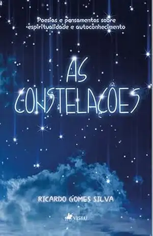 As Constelações: Poesias e Pensamentos sobre Espiritualidade e Autoconhecimento – Ricardo Gomes Silva