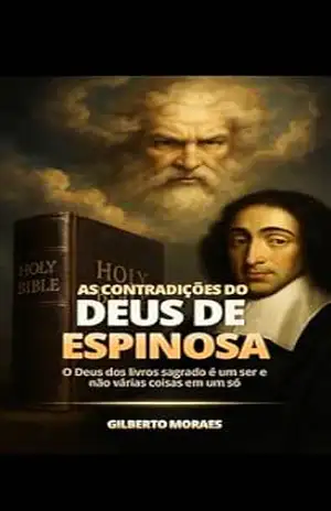 As Contradições do Deus de Espinosa: O Deus dos livros sagrado, é um ser e não várias coisas em um só – Gilberto Moraes