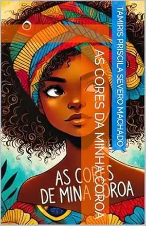 As cores da minha coroa - Tamiris Priscila Severo Machado
