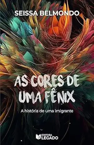 As cores de uma fênix: A história de uma imigrante – Seissa  Belmondo