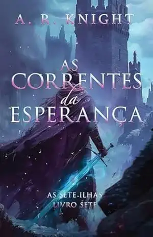 As Correntes da Esperança (As Sete Ilhas Livro 7) – A.R. Knight