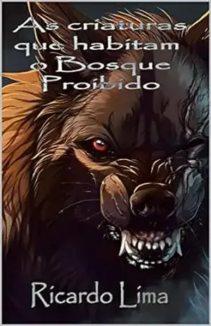 As criaturas que habitam o Bosque Proibido - Ricardo Lima