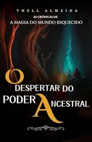 AS CRÔNICAS DE A MÁGIA DO MUNDO ESQUECIDO: AS VELAS DA DUALIDADE – O DESPERTAR DO PODER ANCESTRAL – THELL  ALMEIDA