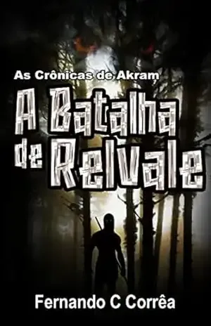 As Crônicas de Akram: A Batalha de Relvale - Fernando C Corrêa