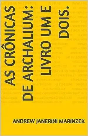 As Crônicas de Archalium: livro um e dois. - Andrew Janerini Marinzek