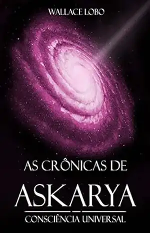 As crônicas de Askarya: Consciência Universal – Wallace Lobo