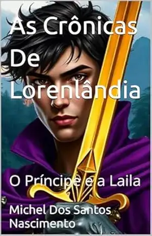 As Crônicas De Lorenlândia: O Príncipe e a Laila – Michel  Dos Santos Nascimento