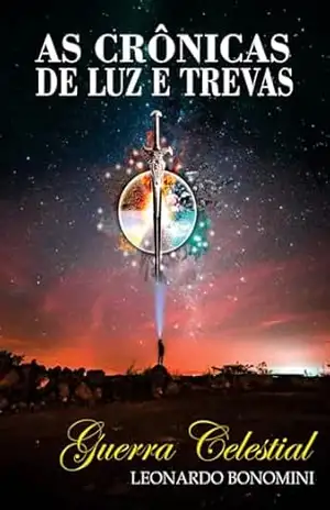As Crônicas de Luz e Trevas: Guerra Celestial – Leonardo  Bonomini