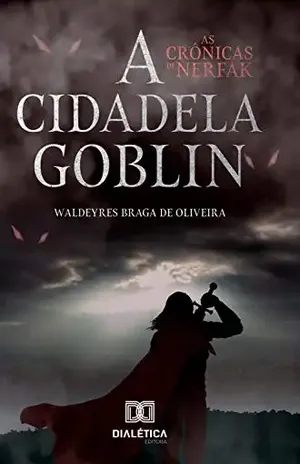 As crônicas de Nerfak: a cidadela goblin - Waldeyres Braga de Oliveira