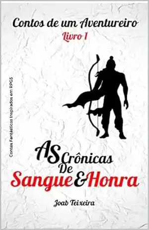 As Crônicas de Sangue & Honra: Contos de um Aventureiro - Joab da Conceição