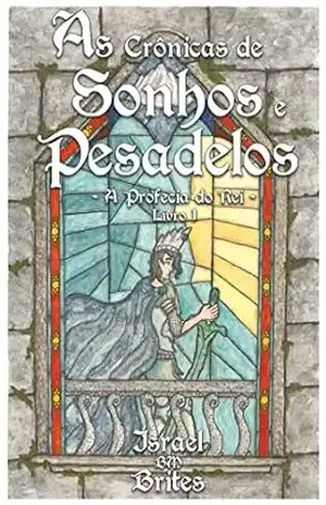 As Crônicas de Sonhos e Pesadelos: A Profecia do Rei - Israel Brites