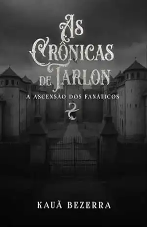As Crônicas de Tarlon: A Ascensão dos Fanáticos – Kauã Bezerra