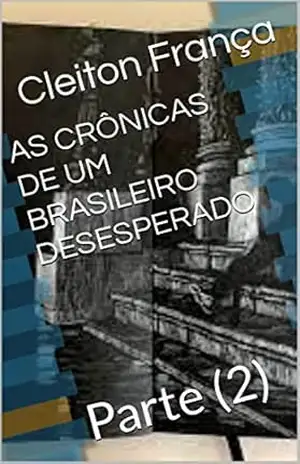 AS CRÔNICAS DE UM BRASILEIRO DESESPERADO: Parte (2) – Cleiton França