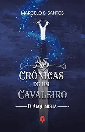 As Crônicas de um Cavaleiro: O Alquimista – Marcelo Santos
