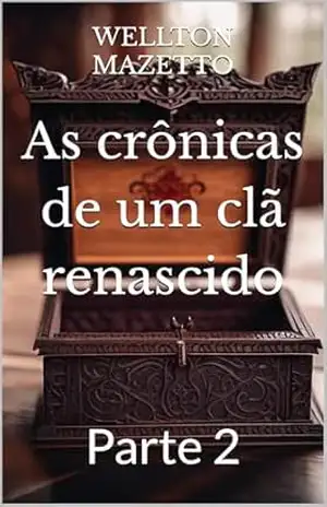 As crônicas de um clã renascido: Parte 2 – WELLTON MAZETTO