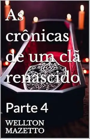 As crônicas de um clã renascido: Parte 4 – WELLTON MAZETTO