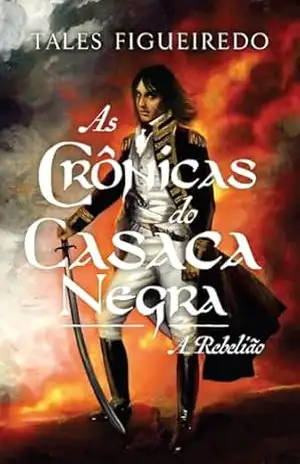 As Crônicas do Casaca Negra – A Rebelião - Tales Figueiredo