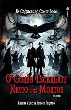 As crônicas do Conde Lopo: O Corvo Escarlate e o Navio dos Mortos: Volume II – Arthur Vinícius Feitosa Furtado