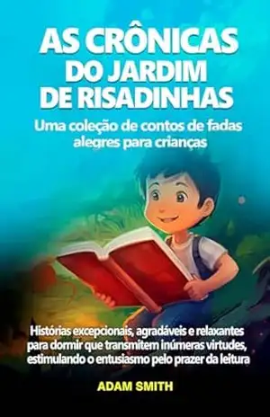 AS CRÔNICAS DO JARDIM DE RISADINHAS Uma coleção de contos de fadas alegres para crianças.: Histórias excepcionais, agradáveis e relaxantes para dormir … o entusiasmo pelo prazer da leitura – Adam Smith