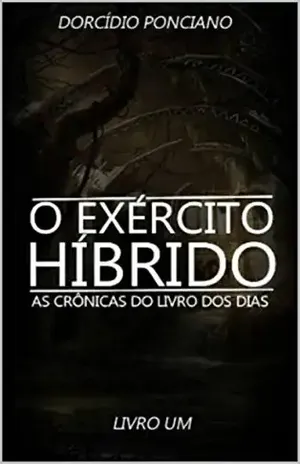 As crônicas do livro dos dias: O exército híbrido - Dorcídio Ponciano
