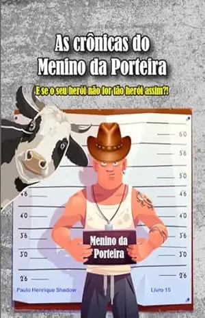 As Crônicas do Menino da Porteira: Tudo sobre o herói nacional – Paulo Shadow
