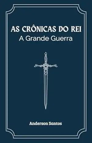 As Crônicas do Rei: A Grande Guerra – Anderson Santos