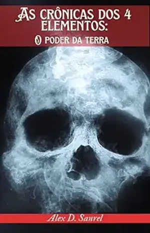 As crônicas dos 4 elementos: O poder da terra - Alex D. Sanrel