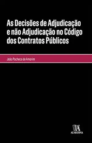 As Decisões de Adjudicação e não Adjudicação no Código dos Contratos Públicos – João Salvador Velez Pacheco de Amorim