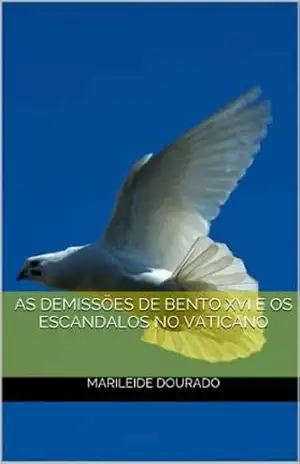AS DEMISSÕES DE BENTO XVI E OS ESCANDALOS NO VATICANO - marileide dourado