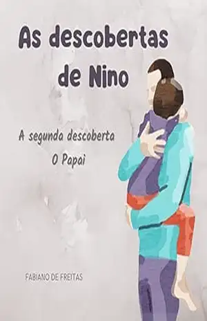 As descobertas de Nino: A segunda descoberta – O Papai - FABIANO DE FREITAS