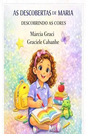 As descorbertas de Maria Descobrindo as Cores: Aprendendo as Cores com Alegria – Marcia Graci