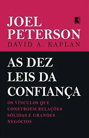 As dez leis da confiança: Os vínculos que constroem relações sólidas e grandes negócios - Joel Peterson