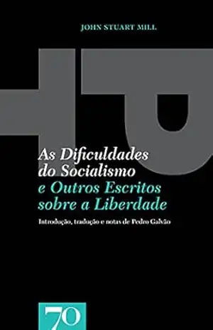 As Dificuldades do Socialismo – E Outros Escritos sobre a Liberdade – John Stuart Mill