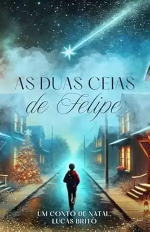 As Duas Ceias de Felipe: Um Conto de Natal – Lucas Brito