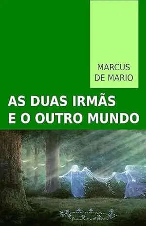 As Duas Irmãs e o Outro Mundo - Marcus De Mario
