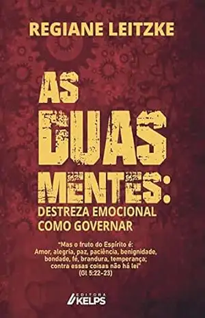 AS DUAS MENTES: Destreza Emocional: Como governar – REGIANE LEITZKE