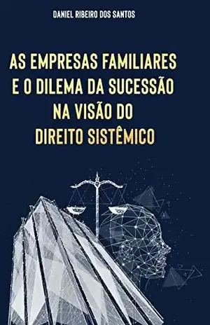 As empresas familiares e o dilema da sucessão na visão do direito sistêmico - Daniel Ribeiro dos Santos