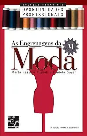 As engrenagens da moda (Coleção Senac Rio Oportunidades Profissioniais) - Marta Kasznar Feghali