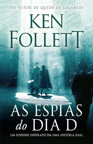 As espiãs do Dia D - Ken Follett