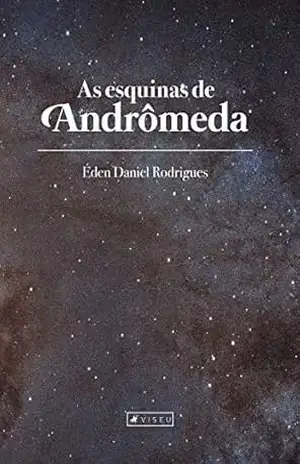 As esquinas de andrômeda - Éden Daniel Rodrigues