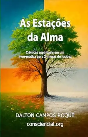 As Estações da Alma: Crônicas espirituais em um livro–prática para 24 horas de lucidez – Dalton Campos Roque