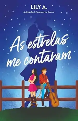 As Estrelas Me Contaram: Um enemies to lovers emocionante entre um cowboy rabugento e uma patricinha. - Lily  A